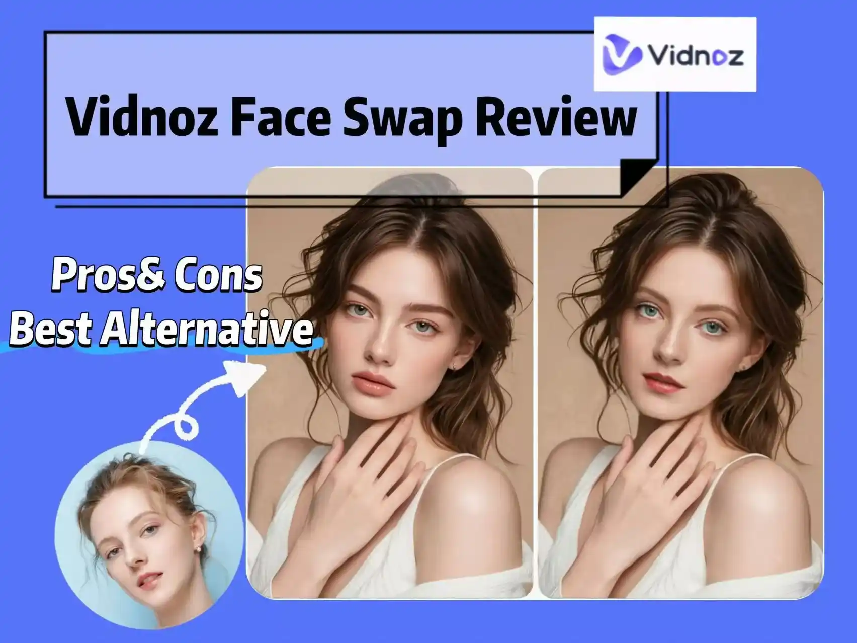 Vidnoz Face Swap Review: Pros, Cons and Best Alternative